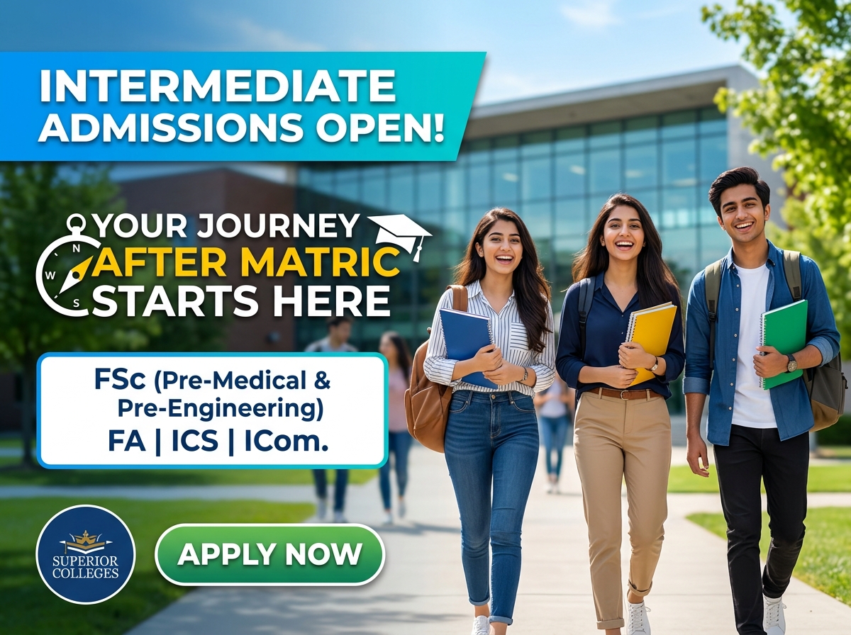 Intermediate Admissions Open at Superior Colleges: Your Journey After Matric Starts Here